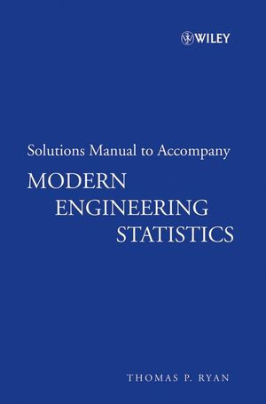 Modern Engineering Statistics Solutions Manual To Accompany Thomas P Ryanauth