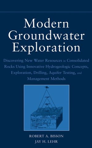 Modern Groundwater Exploration Discovering New Water Resources In Consolidated Rocks Using Innovative Hydrogeologic Concepts Exploration Drilling Aquifer Testing And Management Methods Robert A Bisson