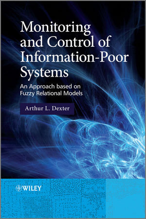 Monitoring And Control Of Informationpoor Systems An Approach Based On Fuzzy Relational Models Arthur L Dexterauth