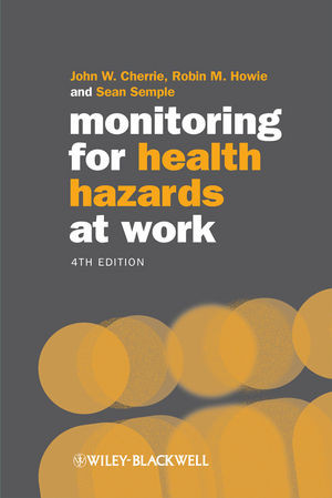 Monitoring For Health Hazards At Work Fourth Edition John W Cherrie