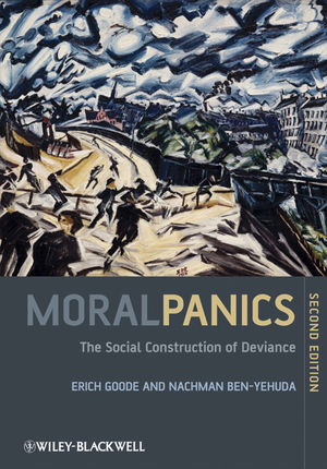 Moral Panics The Social Construction Of Deviance Second Edition Erich Goode