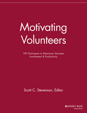 Motivating Volunteers 109 Techniques To Maximize Volunteer Involvement Productivity Scott C Stevenson