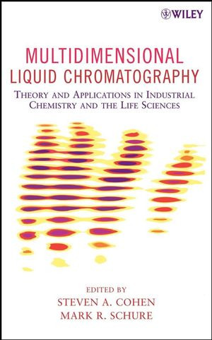 Multidimensional Liquid Chromatography Theory And Applications In Industrial Chemistry And The Life Sciences Steven A Cohen