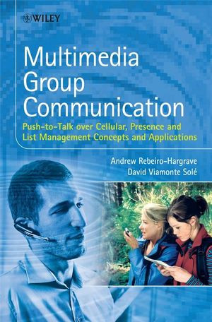 Multimedia Group Communication Pushtotalk Over Cellular Presence And List Management Concepts And Applications Andrew Rebeirohargrave