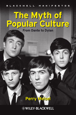 The Myth Of Popular Culture From Dante To Dylan Perry Meiselauth