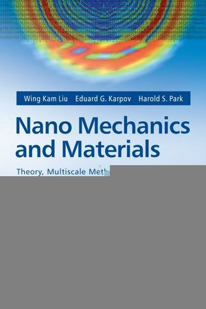 Nano Mechanics And Materials Theory Multiscale Methods And Applications Wing Kam Liu