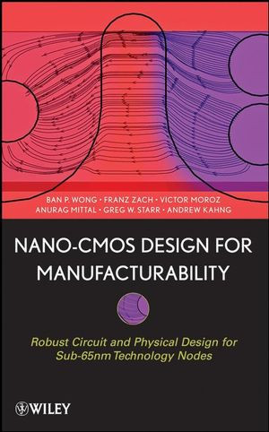 Nanocmos Design For Manufacturability Robust Circuit And Physical Design For Sub65 Nm Technology Nodes Ban Wong