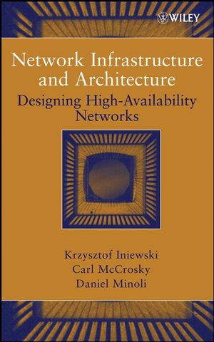 Network Infrastructure And Architecture Designing Highavailability Networks Krzysztof Iniewski