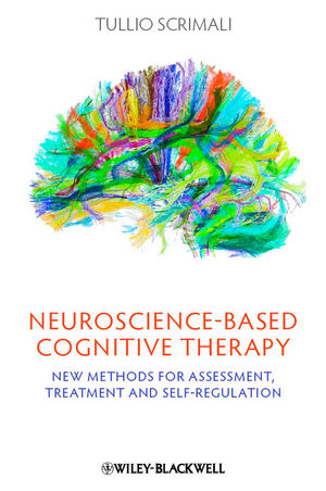 Neurosciencebased Cognitive Therapy New Methods For Assessment Treatment And Selfregulation Tullio Scrimaliauth