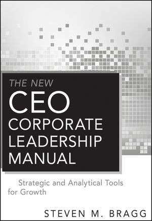 The New Ceo Corporate Leadership Manual Strategic And Analytical Tools For Growth Steven M Braggauth