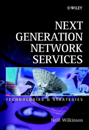 Next Generation Network Services Technologies And Strategies Neill Wilkinsonauth