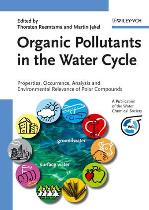 Organic Pollutants In The Water Cycle Properties Occurrence Analysis And Environmental Relevance Of Polar Compounds Thorsten Reemtsma And Martin Jekel