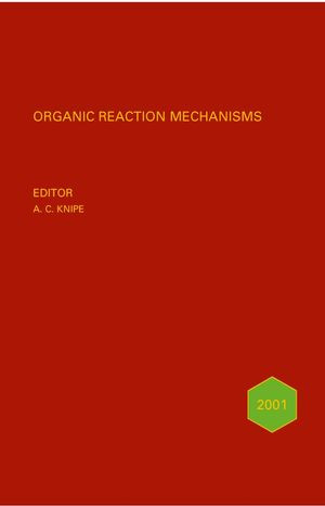Organic Reaction Mechanisms2000 An Annual Survey Covering The Literature Dated December 1999 To December 2000 A C Knipe