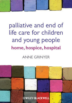 Palliative And End Of Life Care For Children And Young People Anne Grinyerauth