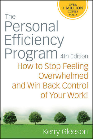 The Personal Efficiency Program How To Stop Feeling Overwhelmed And Win Back Control Of Your Work Fourth Edition Kerry Gleesonauth