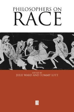 Philosophers On Race Critical Essays Julie K Ward Tommy L Lott
