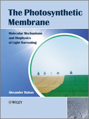 The Photosynthetic Membrane Molecular Mechanisms And Biophysics Of Light Harvesting Alexander Rubanauth