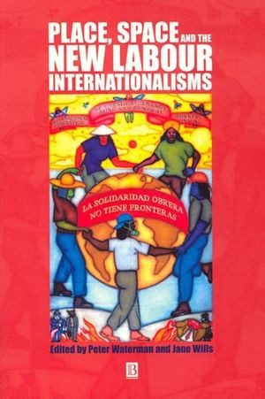 Place Space And The New Labour Internationalisms Peter Waterman