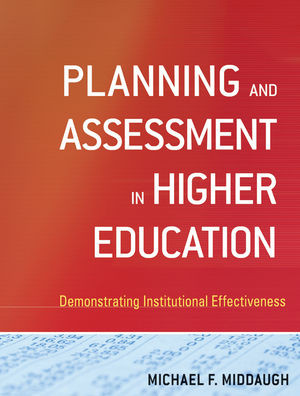 Planning And Assessment In Higher Education Demonstrating Institutional Effectiveness Michael F Middaughauth
