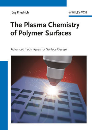 The Plasma Chemistry Of Polymer Surfaces Advanced Techniques For Surface Design Prof Dr Jorg Friedrichauth