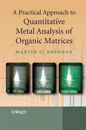 A Practical Approach To Quantitative Metal Analysis Of Organic Matrices Dr Martin C Brennanauth