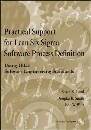 Practical Support For Lean Six Sigma Software Process Definition Using Ieee Software Engineering Standards Susan K Land
