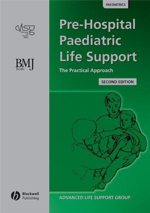 Prehospital Paediatric Life Support A Practical Approach To The Outofhospital Emergency Care Of Children Second Edition Advanced Life Support Group