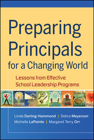 Preparing Principals For A Changing World Lessons From Effective School Leadership Programs Linda Darlinghammond