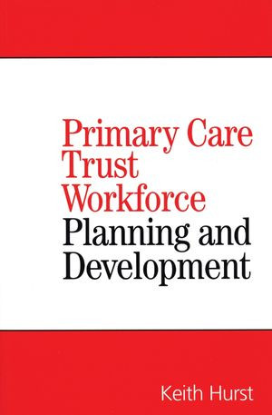 Primary Care Trust Workforce Planning And Development Keith Hurstauth