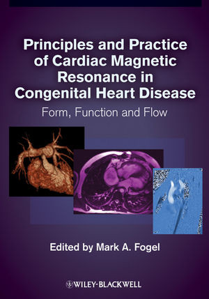 Principles And Practice Of Cardiac Magnetic Resonance In Congenital Heart Disease Form Function And Flow Mark A Fogel