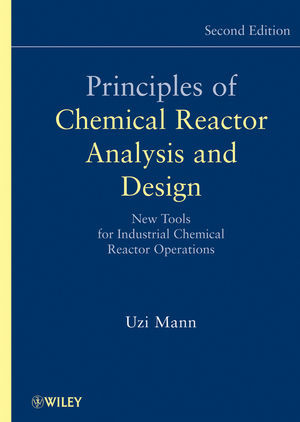 Principles Of Chemical Reactor Analysis And Design New Tools For Industrial Chemical Reactor Operations Second Edition Uzi Mannauth