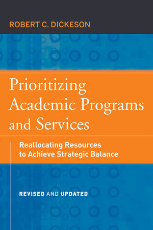 Prioritizing Academic Programs And Services Reallocating Resources To Achieve Strategic Balance Robert C Dickesonauth