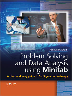 Problem Solving And Data Analysis Using Minitab A Clear And Easy Guide To Six Sigma Methodology Rehman M Khanauth