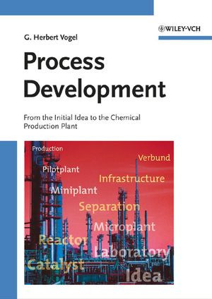 Process Development From The Initial Idea To The Chemical Production Plant Prof Dr G Herbert Vogelauth