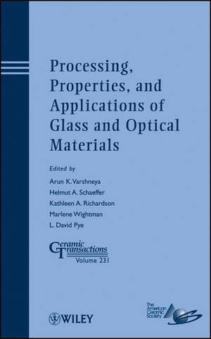 Processing Properties And Applications Of Glass And Optical Materials Ceramic Transactions Volume 231 Arun K Varshneya