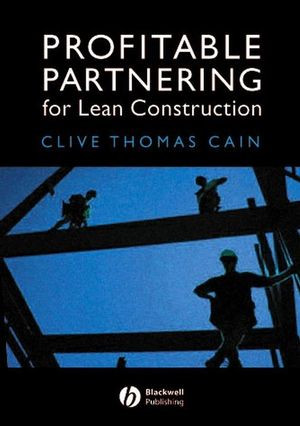Profitable Partnering For Lean Construction Clive Thomas Cainauth