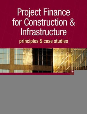 Project Finance For Construction Infrastructure Principles Case Studies Frederik Pretorius