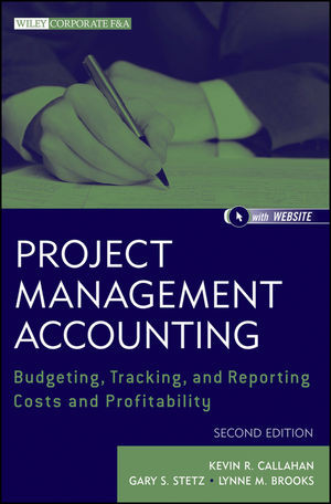Project Management Accounting Budgeting Tracking And Reporting Costs And Profitability Second Edition Kevin R Callahan