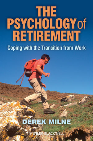 The Psychology Of Retirement Coping With The Transition From Work Derek Milneauth