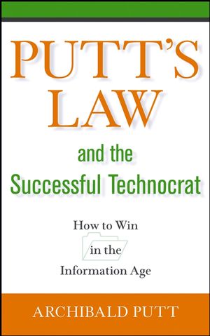 Putts Law The Successful Technocrat How To Win In The Information Age Archibald Puttauth