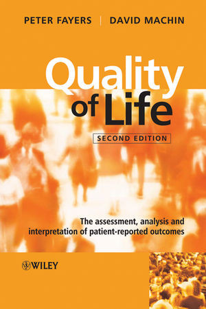 Quality Of Life The Assessment Analysis And Interpretation Of Patientreported Outcomes Second Edition Peter M Fayers