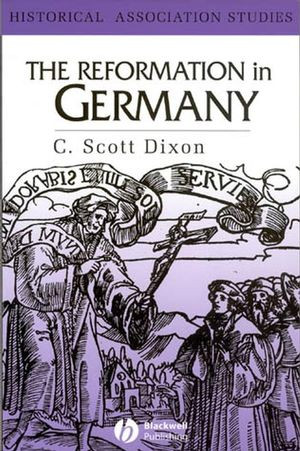 The Reformation In Germany C Scott Dixon