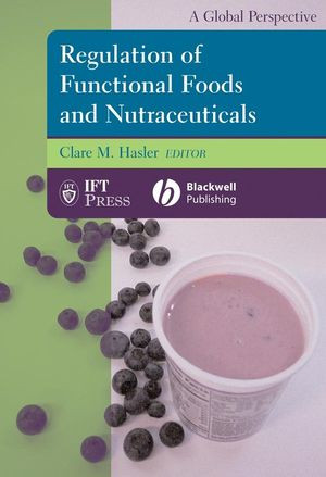 Regulation Of Functional Foods And Nutraceuticals A Global Perspective Clare M Hasler