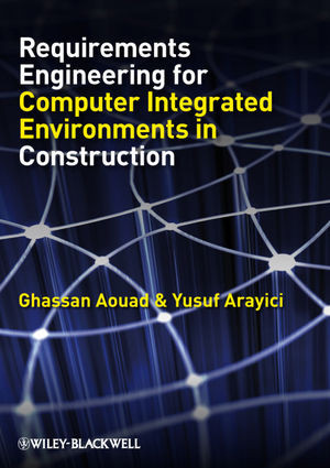 Requirements Engineering For Computer Integrated Environments In Construction Ghassan Aouad