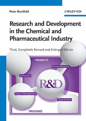 Research And Development In The Chemical And Pharmaceutical Industry Third Completely Revised And Enlarged Edition Dr Peter Bamfieldauth