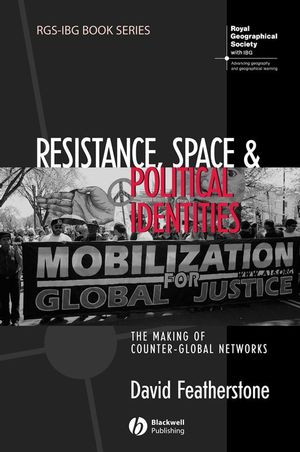 Resistance Space And Political Identities The Making Of Counterglobal Networks David Featherstoneauth