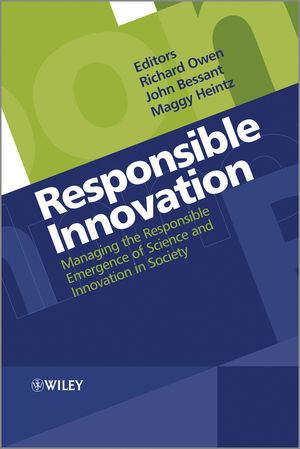 Responsible Innovation Managing The Responsible Emergence Of Science And Innovation In Society Richard Owen