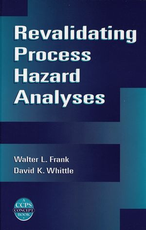 Revalidating Process Hazard Analyses Walter L Frank David K Whittleauth