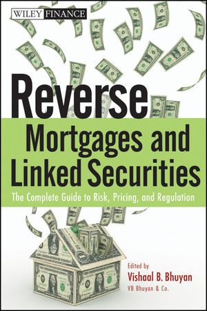 Reverse Mortgages And Linked Securities The Complete Guide To Risk Pricing And Regulation Vishaal Bhuyanauth