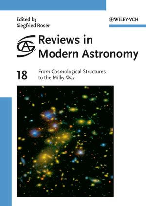 Reviews In Modern Astronomy From Cosmological Structures To The Milky Way Volume 18 Siegfried Rser